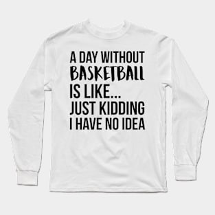 A Day Without basketball Long Sleeve T-Shirt